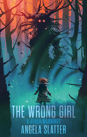 Front cover of Angela Slatter's The Wrong Girl & Other Warnings